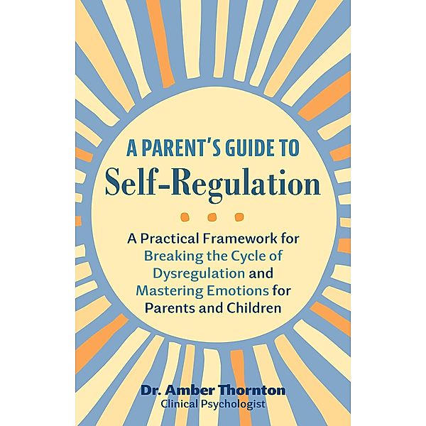 A Parent's Guide to Self-Regulation, Amber Thornton