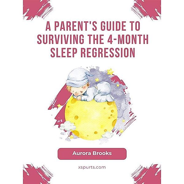 A Parent's Guide to Surviving the 4-Month Sleep Regression, Aurora Brooks