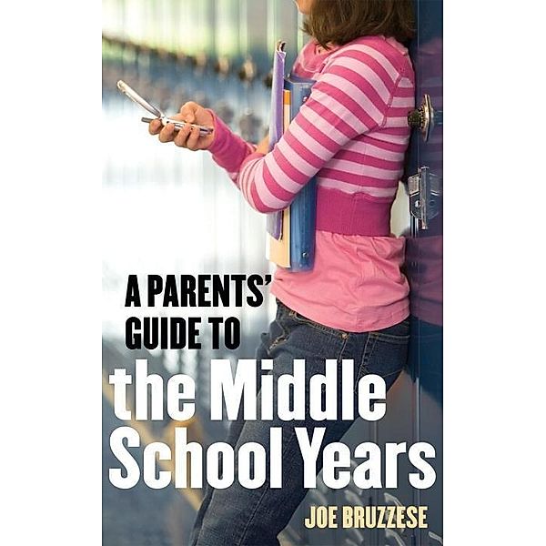 A Parents' Guide to the Middle School Years, Joe Bruzzese