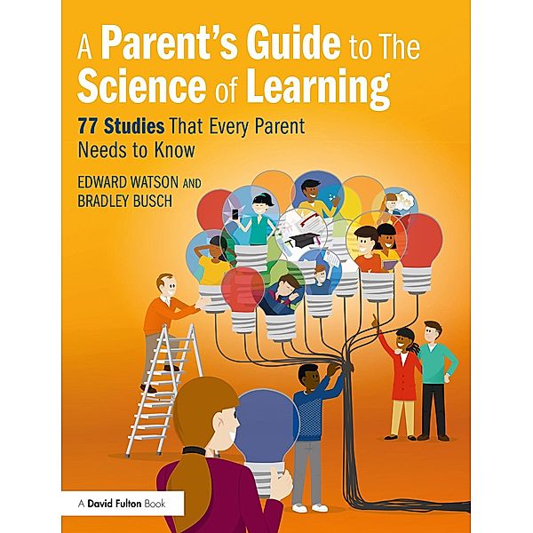 A Parent's Guide to The Science of Learning, Edward Watson, Bradley Busch