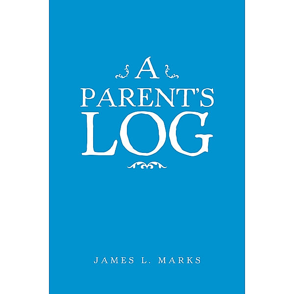 A Parent’S Log, James L. Marks