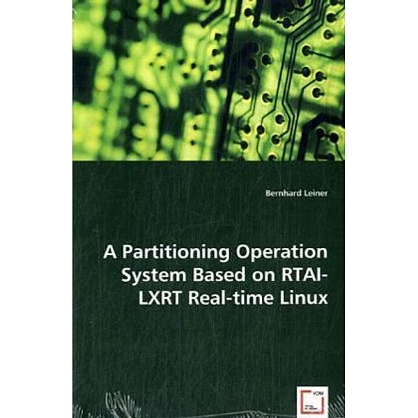 A Partitioning Operation System Based on RTAI-LXRT Real-time Linux, Bernhard Leiner