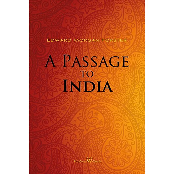 A Passage to India / Wisehouse Classics, Edward Morgan Forster