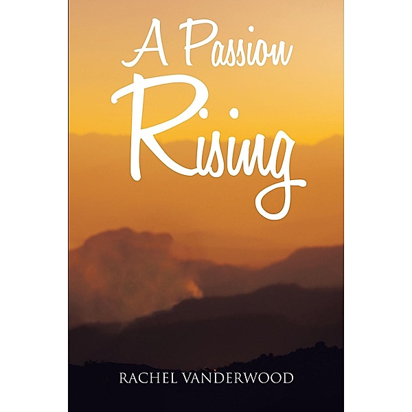 A Passion Rising, Rachel Vanderwood