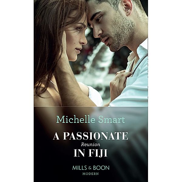 A Passionate Reunion In Fiji / Passion in Paradise Bd.6, Michelle Smart