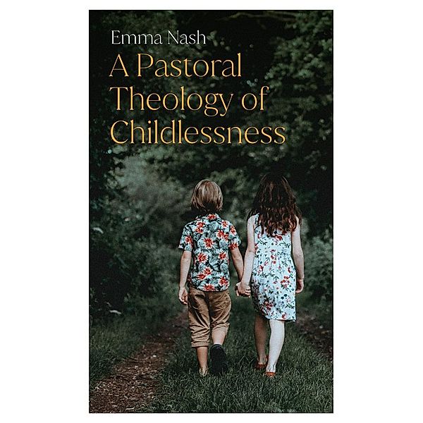 A Pastoral Theology of Childlessness, Emma Nash
