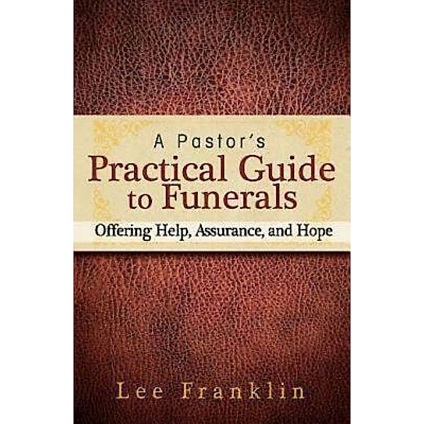 A Pastor's Practical Guide to Funerals, Lee Franklin