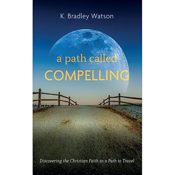 A Path Called Compelling, K. Bradley Watson