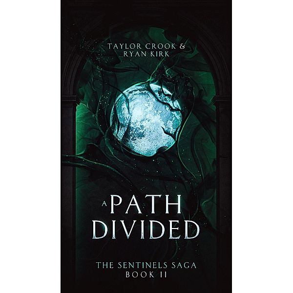 A Path Divided (The Sentinels Saga, #2) / The Sentinels Saga, Taylor Crook, Ryan Kirk