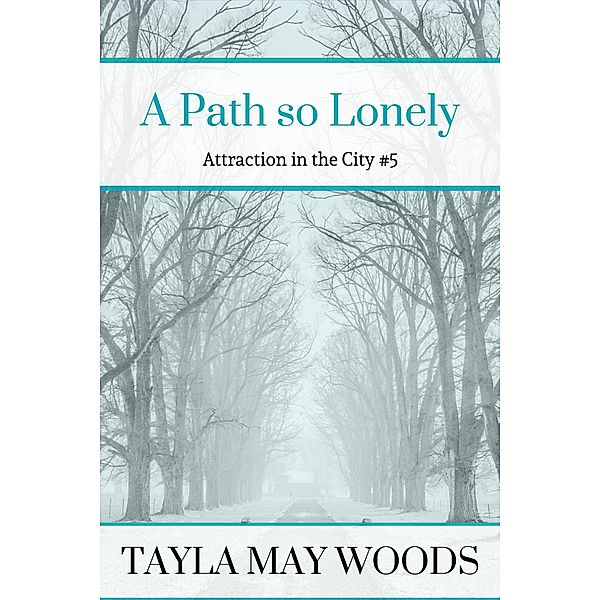A Path so Lonely (Attraction in the City, #5) / Attraction in the City, Tayla May Woods