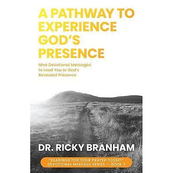 A Pathway to Experience God's Presence, Ricky Branham