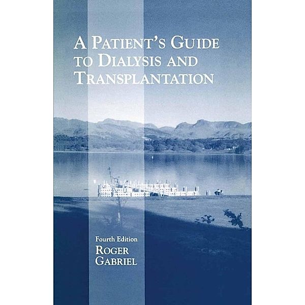 A Patient's Guide to Dialysis and Transplantation, J. R. T Gabriel