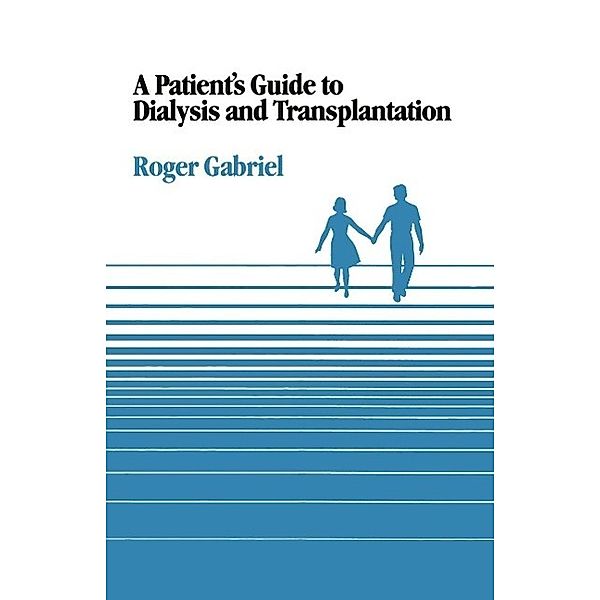 A Patient's Guide to Dialysis and Transplantation, J. R. T Gabriel