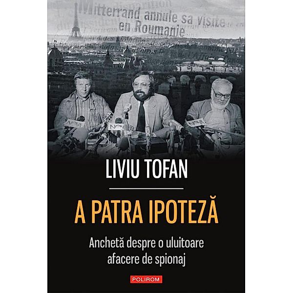 A patra ipoteza: ancheta despre o uluitoare afacere de spionaj / Hexagon, Tofan Liviu