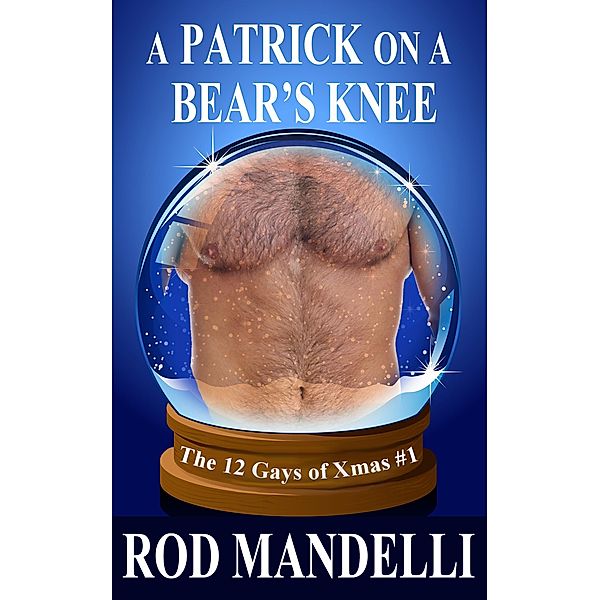 A Patrick on a Bear's Knee (12 Gays of Xmas, #1) / 12 Gays of Xmas, Rod Mandelli