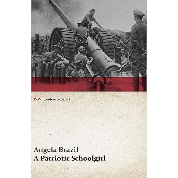 A Patriotic Schoolgirl (WWI Centenary Series) / WWI Centenary Series, Angela Brazil