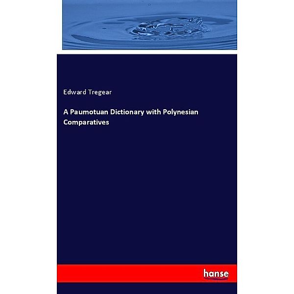 A Paumotuan Dictionary with Polynesian Comparatives, Edward Tregear