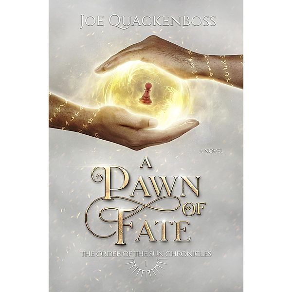 A Pawn of Fate (Order of the Sun Chronicles, #1) / Order of the Sun Chronicles, Joe Quackenboss