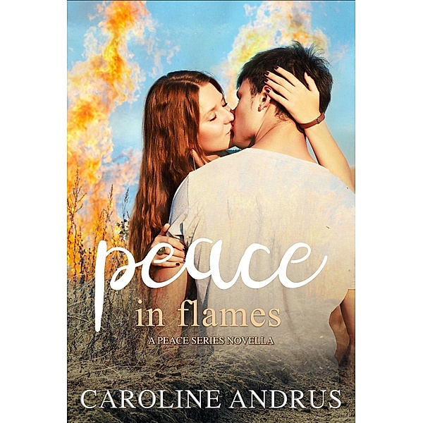 A Peace Series Novella: Peace in Flames (A Peace Series Novella, #1), Caroline Andrus