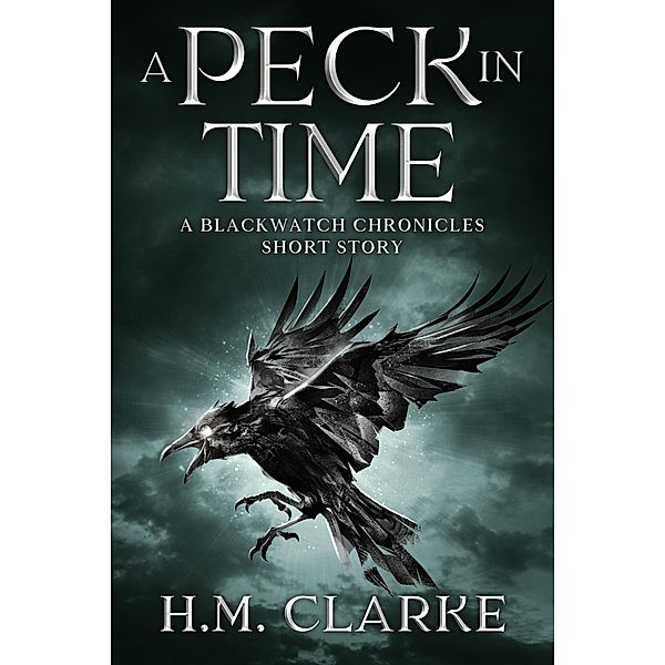 A Peck in Time (The Blackwatch Chronicles) / The Blackwatch Chronicles, H. M. Clarke