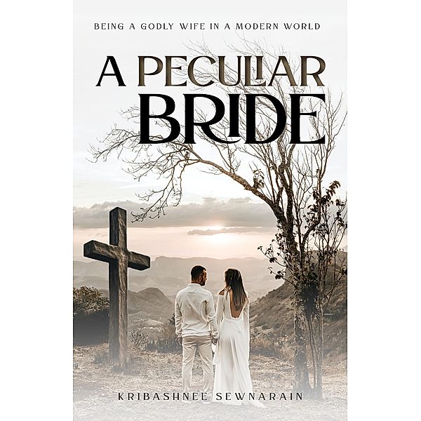 A Peculiar Bride: Being a Godly Wife in a Modern World, Kribashnee Sewnarain