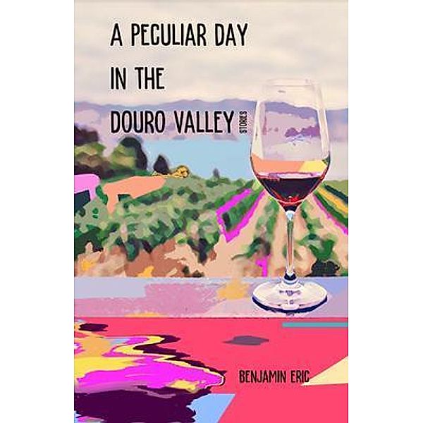 A Peculiar Day in the Douro Valley, Benjamin Eric