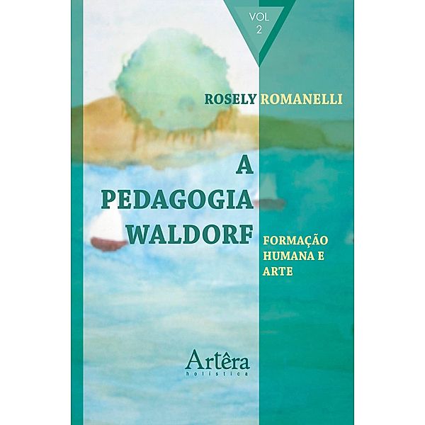 A Pedagogia Waldorf: Formação Humana e Arte, Rosely Aparecida Romanelli