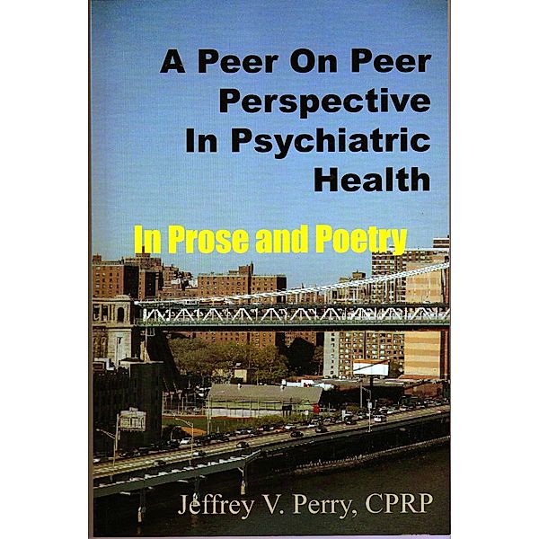 A Peer On Peer Perspective In Psychiatric Health, Jeffrey V. Perry