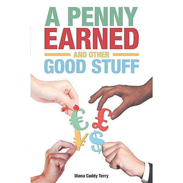 A Penny Earned and Other Good Stuff / Page Publishing, Inc., Diana Caddy Terry