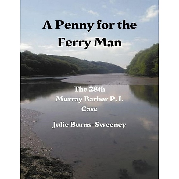 A Penny for the Ferry Man: The 28th Murray Barber P. I. Case, Julie Burns-Sweeney