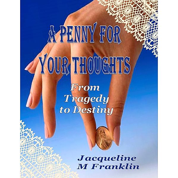 A Penny for Your Thoughts, Jacqueline M Franklin