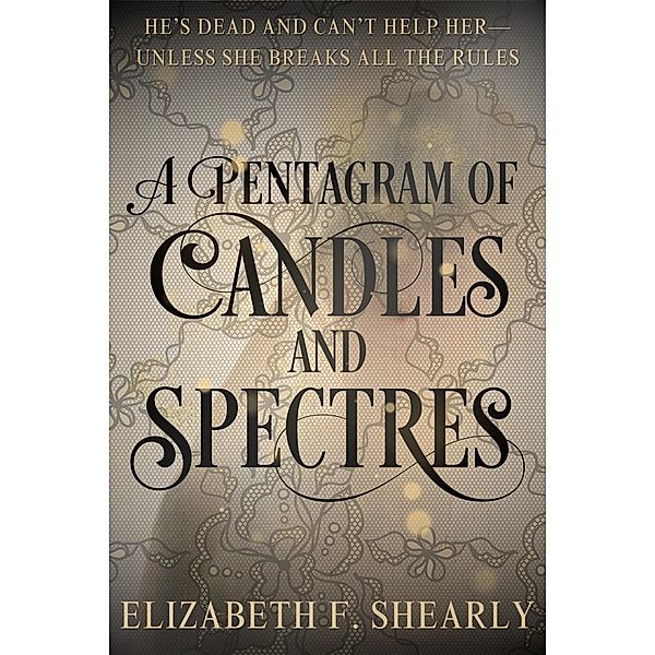 A Pentagram Of Candles And Spectres (Second Acts of Weary Warrior Women) / Second Acts of Weary Warrior Women, Elizabeth F. Shearly