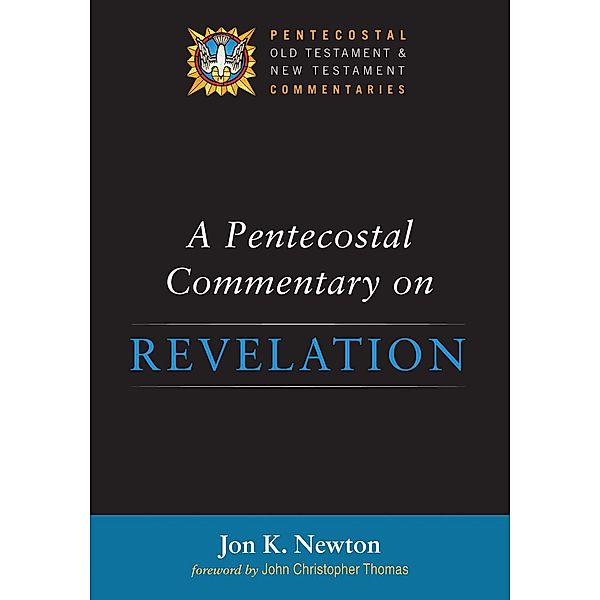 A Pentecostal Commentary on Revelation / Pentecostal Old Testament and New Testament Commentaries, Jon K. Newton