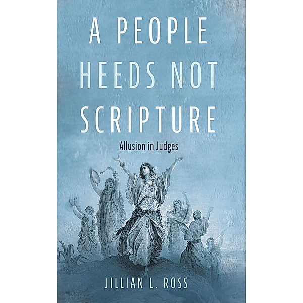 A People Heeds Not Scripture, Jillian L. Ross