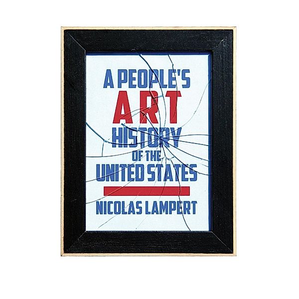 A People's Art History of the United States / New Press People's History, Nicolas Lampert