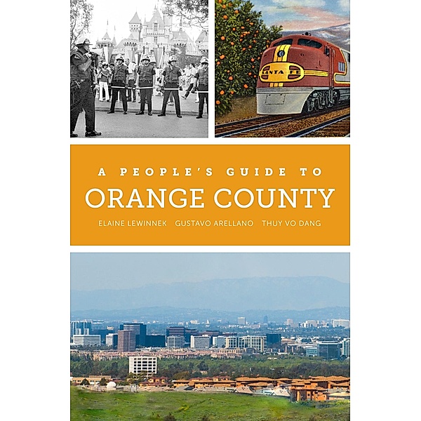 A People's Guide to Orange County / A People's Guide Series Bd.4, Elaine Lewinnek, Gustavo Arellano, Thuy Vo Dang