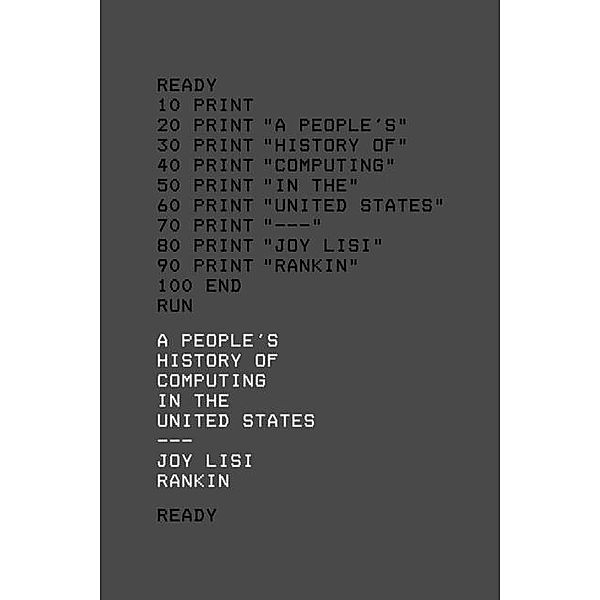 A People's History of Computing in the United States, Joy Lisi Rankin