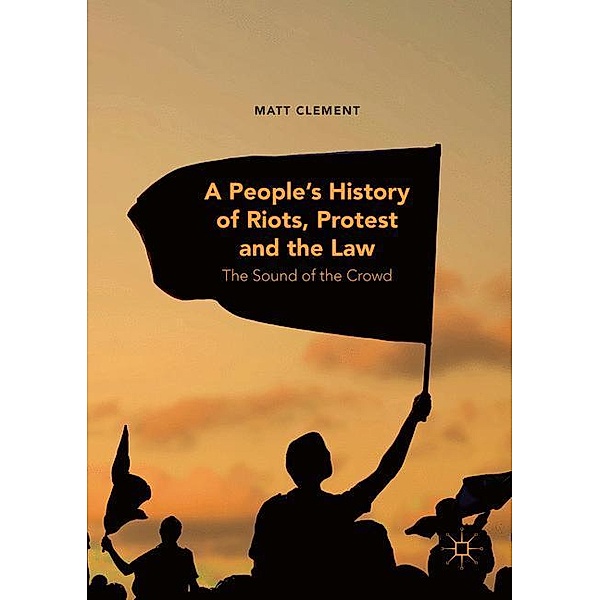 A People's History of Riots, Protest and the Law, Matt Clement