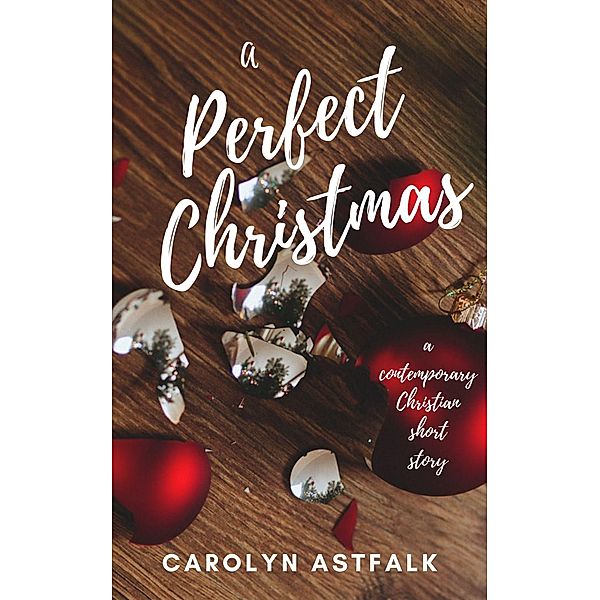 A Perfect Christmas, Carolyn Astfalk