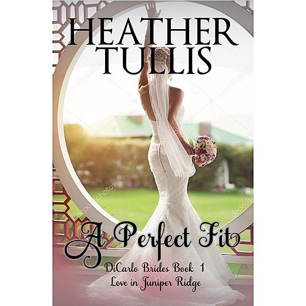 A Perfect Fit (The DiCarlo Brides, #1) / The DiCarlo Brides, Heather Tullis