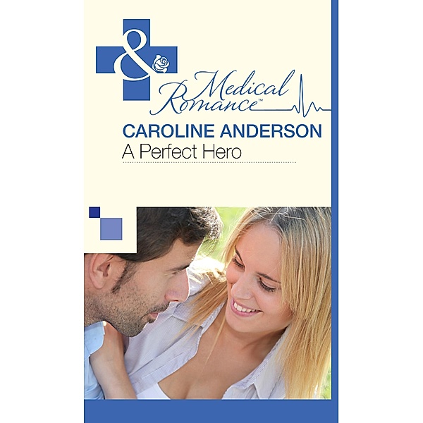 A Perfect Hero (Mills & Boon Medical) (The Audley, Book 3) / Mills & Boon Medical, Caroline Anderson