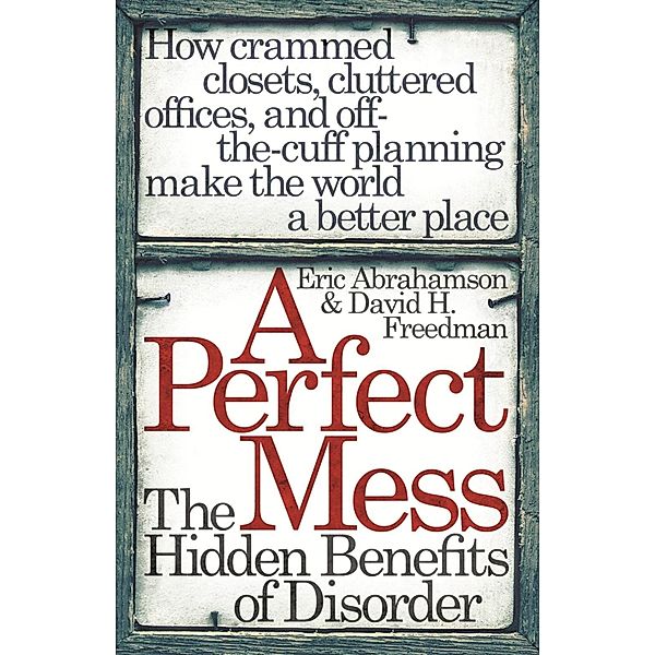 A Perfect Mess, Eric Abrahamson, David H. Freedman