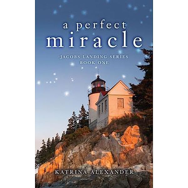 A Perfect Miracle: Jacobs Landing Series / Jacobs Landing Series Bd.1, Katrina Alexander