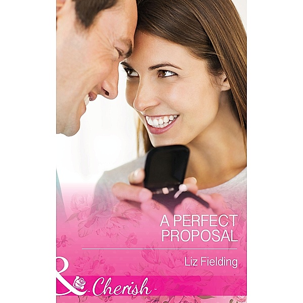 A Perfect Proposal (Mills & Boon Cherish) / Mills & Boon Cherish, Liz Fielding