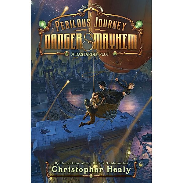 A Perilous Journey of Danger and Mayhem #1: A Dastardly Plot / Perilous Journey of Danger and Mayhem Bd.1, Christopher Healy