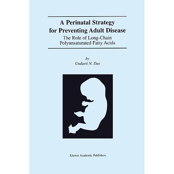 A Perinatal Strategy For Preventing Adult Disease: The Role Of Long-Chain Polyunsaturated Fatty Acids, Undurti N. Das