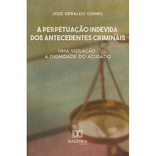 A perpetuação indevida dos antecedentes criminais, José Geraldo Gomes