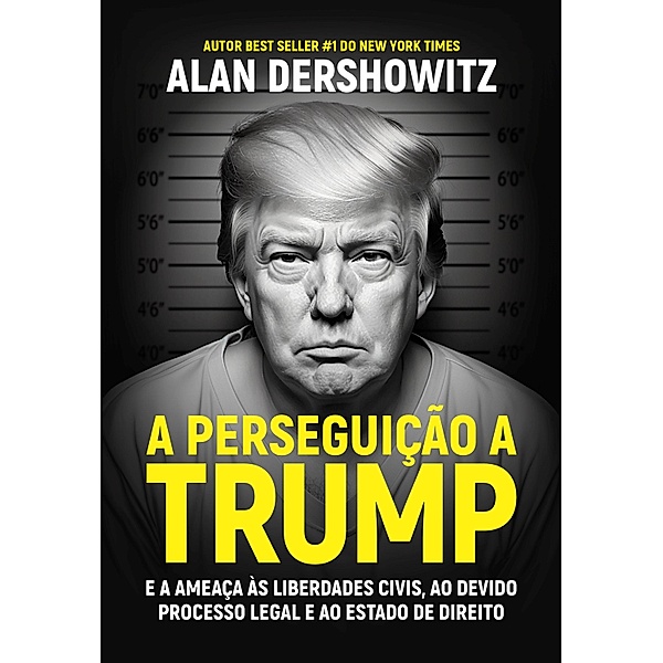 A Perseguição a Trump, Alan Dershowitz