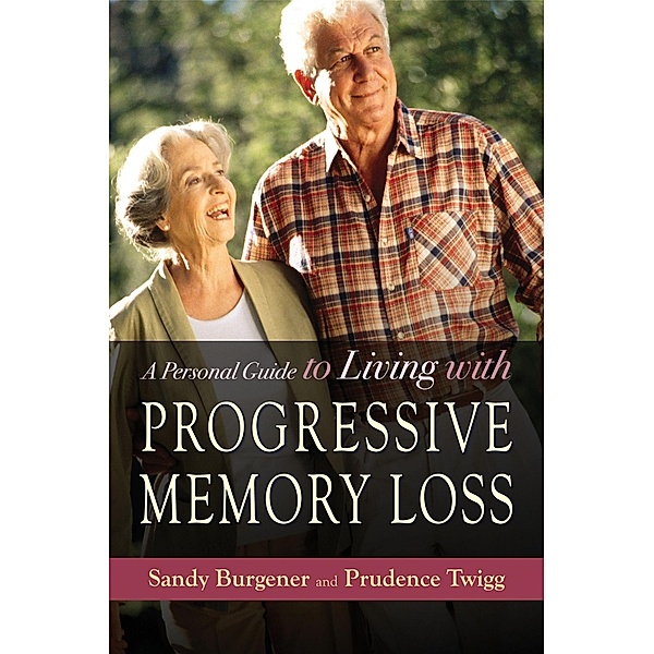 A Personal Guide to Living with Progressive Memory Loss, Prudence Twigg, Sandy Burgener