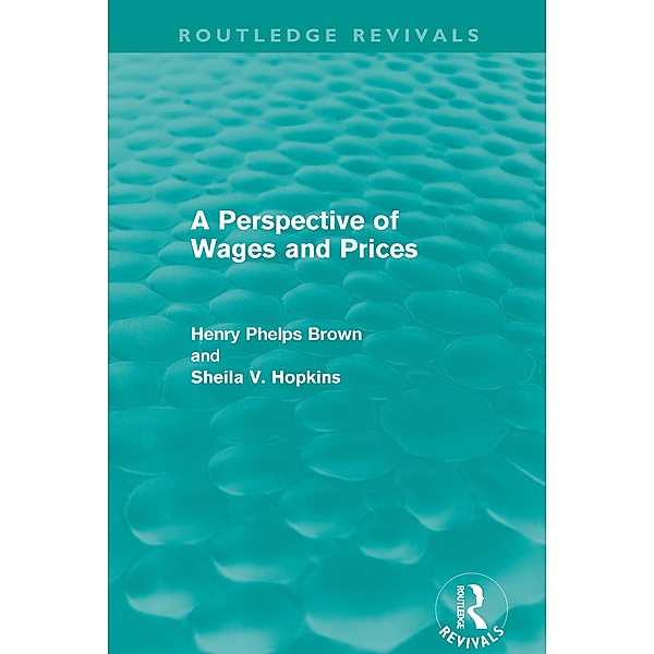 A Perspective of Wages and Prices (Routledge Revivals) / Routledge Revivals, Henry Phelps Brown, Sheila V. Hopkins